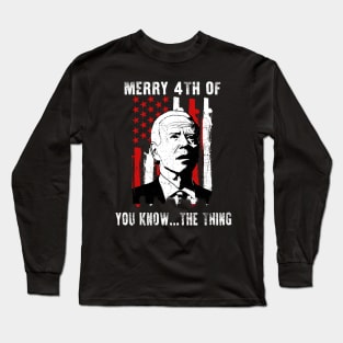 Funny Biden Confused Merry Happy 4th of You Know...The Thing Long Sleeve T-Shirt